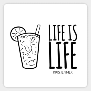 Life is life according to Kris Jenner Magnet